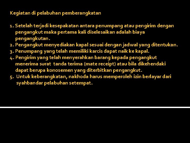 Kegiatan di pelabuhan pemberangkatan 1. Setelah terjadi kesepakatan antara penumpang atau pengirim dengan pengangkut