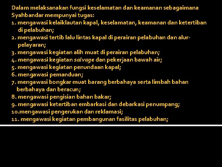 Dalam melaksanakan fungsi keselamatan dan keamanan sebagaimana Syahbandar mempunyai tugas: 1. mengawasi kelaiklautan kapal,