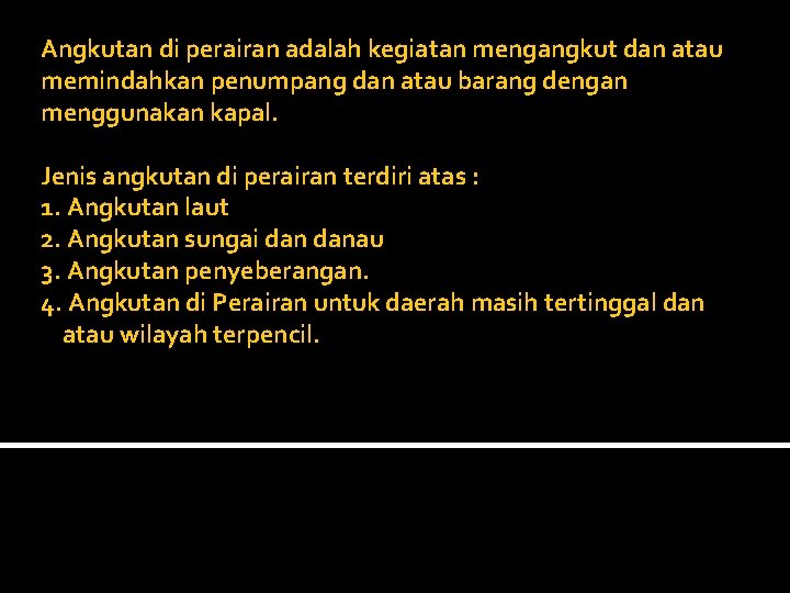 Angkutan di perairan adalah kegiatan mengangkut dan atau memindahkan penumpang dan atau barang dengan