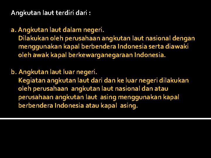 Angkutan laut terdiri dari : a. Angkutan laut dalam negeri. Dilakukan oleh perusahaan angkutan