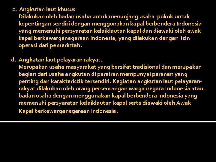  c. Angkutan laut khusus Dilakukan oleh badan usaha untuk menunjang usaha pokok untuk