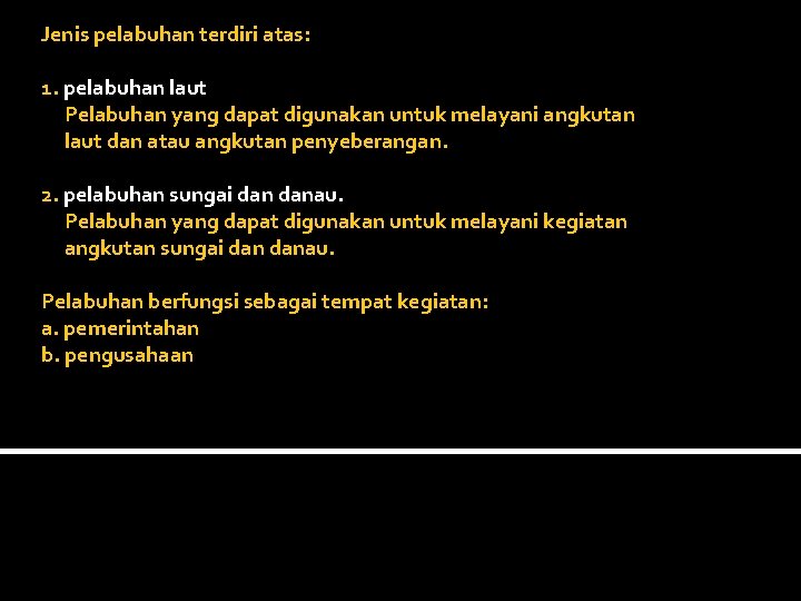 Jenis pelabuhan terdiri atas: 1. pelabuhan laut Pelabuhan yang dapat digunakan untuk melayani angkutan