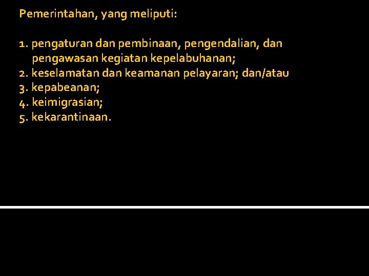 Pemerintahan, yang meliputi: 1. pengaturan dan pembinaan, pengendalian, dan pengawasan kegiatan kepelabuhanan; 2. keselamatan