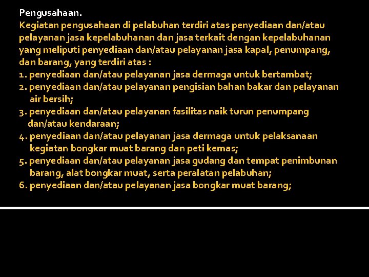 Pengusahaan. Kegiatan pengusahaan di pelabuhan terdiri atas penyediaan dan/atau pelayanan jasa kepelabuhanan dan jasa