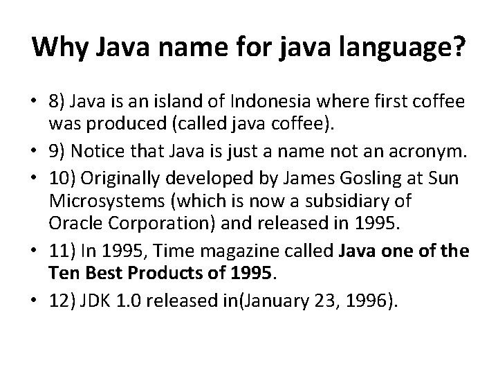 Why Java name for java language? • 8) Java is an island of Indonesia