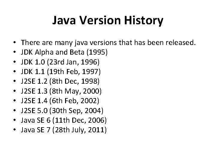 Java Version History • • • There are many java versions that has been