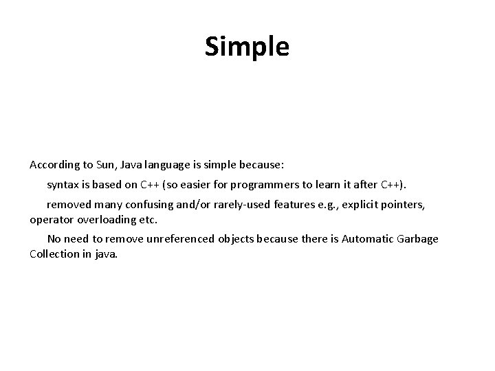 Simple According to Sun, Java language is simple because: syntax is based on C++