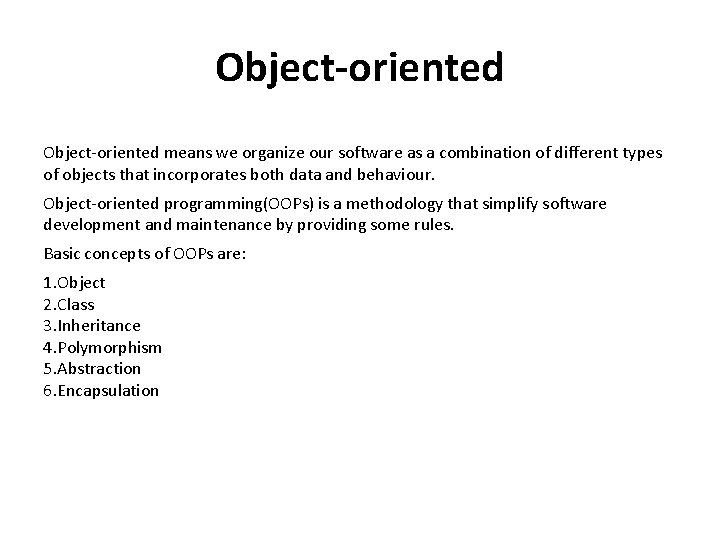 Object-oriented means we organize our software as a combination of different types of objects