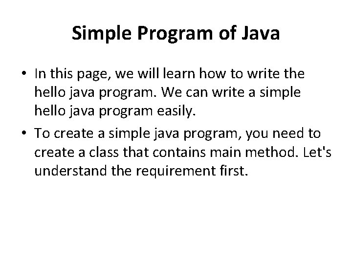 Simple Program of Java • In this page, we will learn how to write