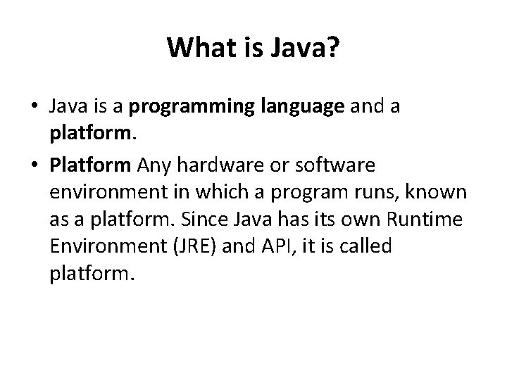 What is Java? • Java is a programming language and a platform. • Platform