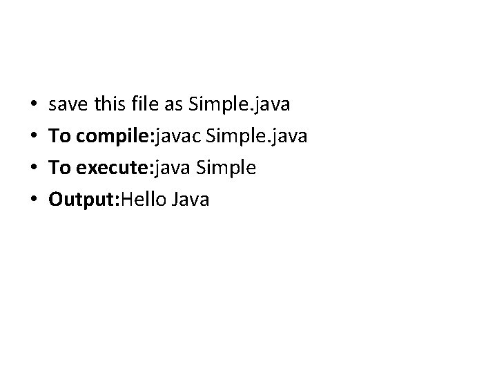  • • save this file as Simple. java To compile: javac Simple. java