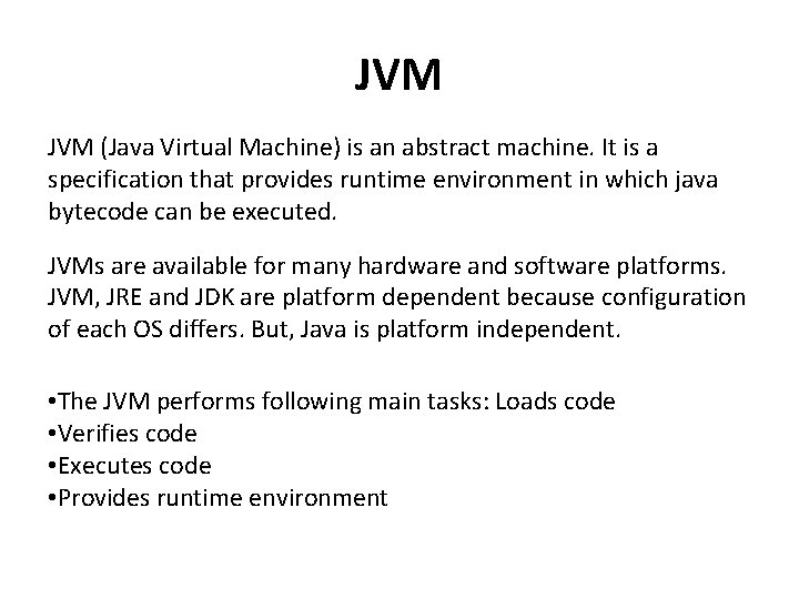 JVM (Java Virtual Machine) is an abstract machine. It is a specification that provides