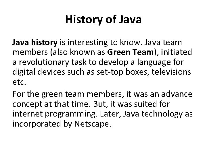 History of Java history is interesting to know. Java team members (also known as