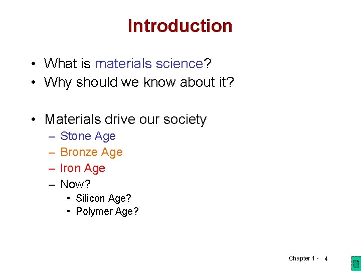 Introduction • What is materials science? • Why should we know about it? • Introduction • What is materials science? • Why should we know about it? •