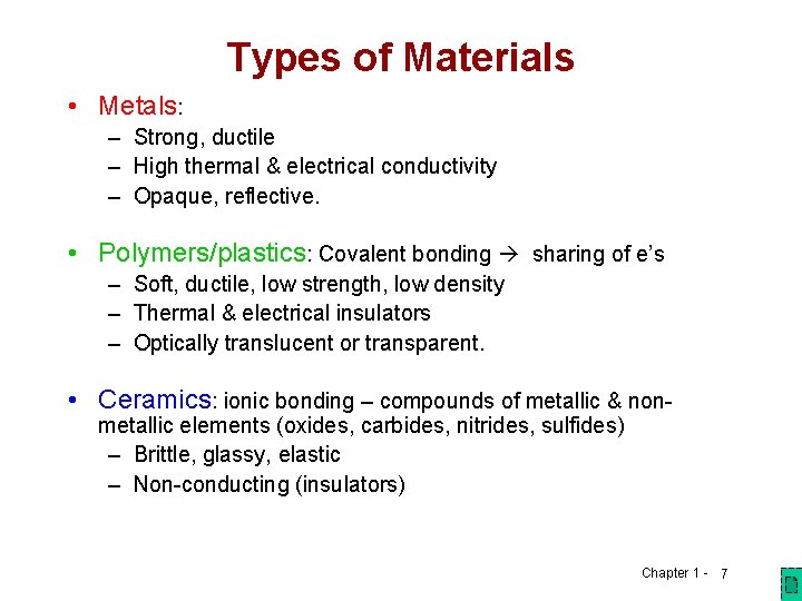 Types of Materials • Metals: – Strong, ductile – High thermal & electrical conductivity Types of Materials • Metals: – Strong, ductile – High thermal & electrical conductivity
