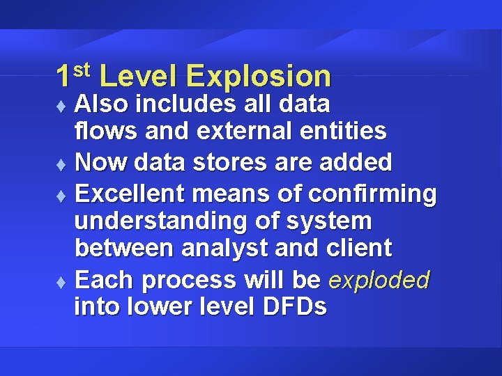 1 st Level Explosion Also includes all data flows and external entities t Now