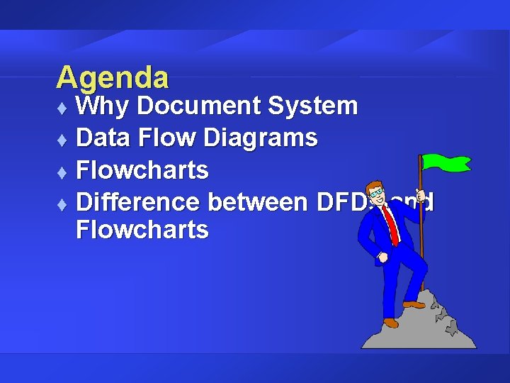 Agenda Why Document System t Data Flow Diagrams t Flowcharts t Difference between DFDs