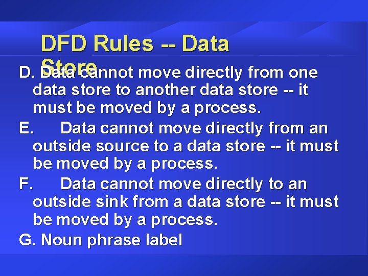 DFD Rules -- Data Store D. Data cannot move directly from one data store