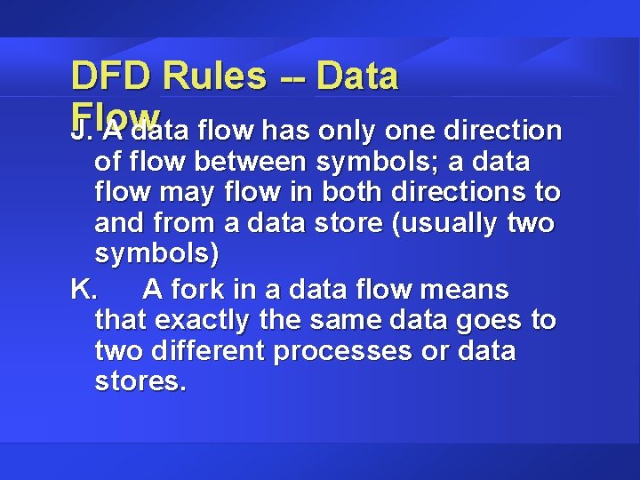 DFD Rules -- Data Flow J. A data flow has only one direction of