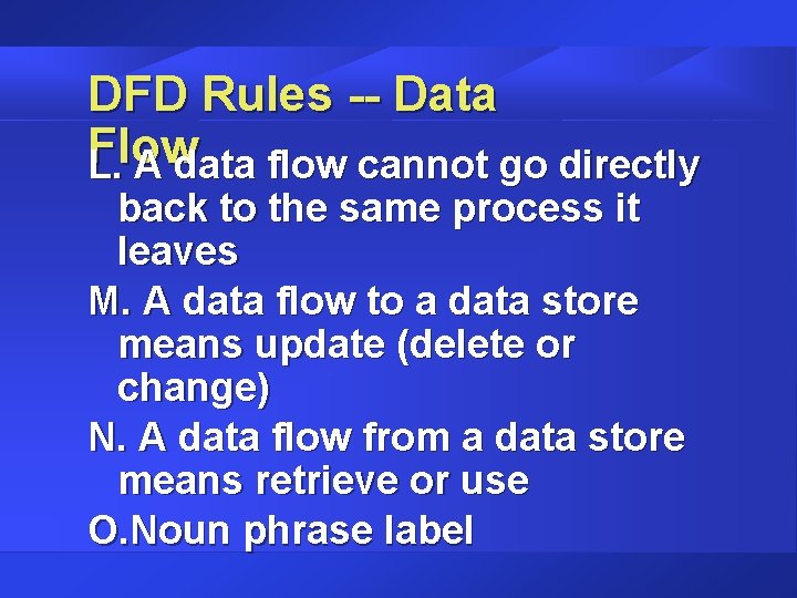 DFD Rules -- Data Flow L. A data flow cannot go directly back to