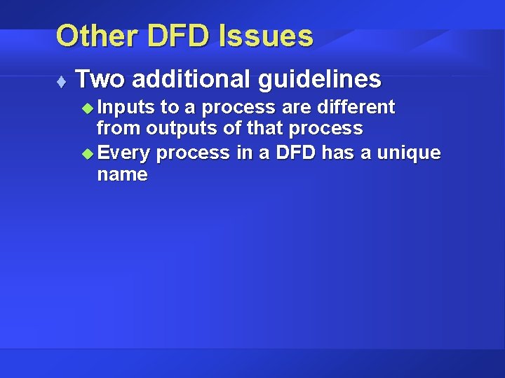 Other DFD Issues t Two additional guidelines u Inputs to a process are different