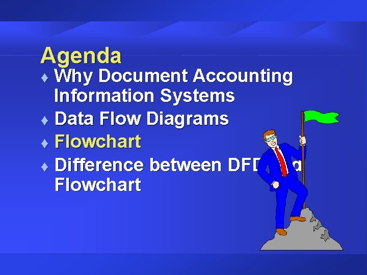 Agenda Why Document Accounting Information Systems t Data Flow Diagrams t Flowchart t Difference