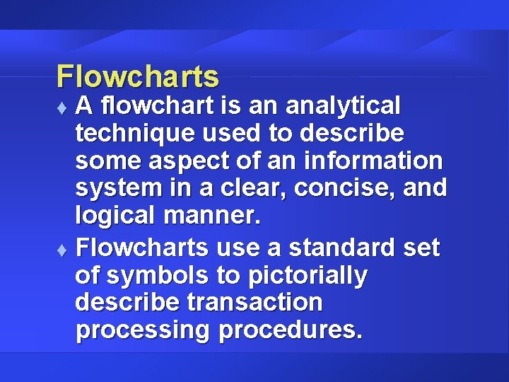 Flowcharts A flowchart is an analytical technique used to describe some aspect of an