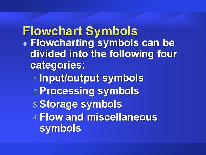 Flowchart Symbols t Flowcharting symbols can be divided into the following four categories: 1