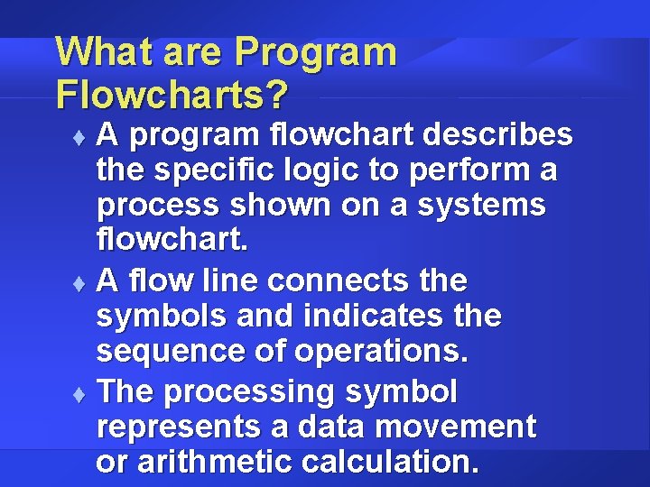 What are Program Flowcharts? A program flowchart describes the specific logic to perform a