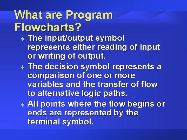 What are Program Flowcharts? t t t The input/output symbol represents either reading of