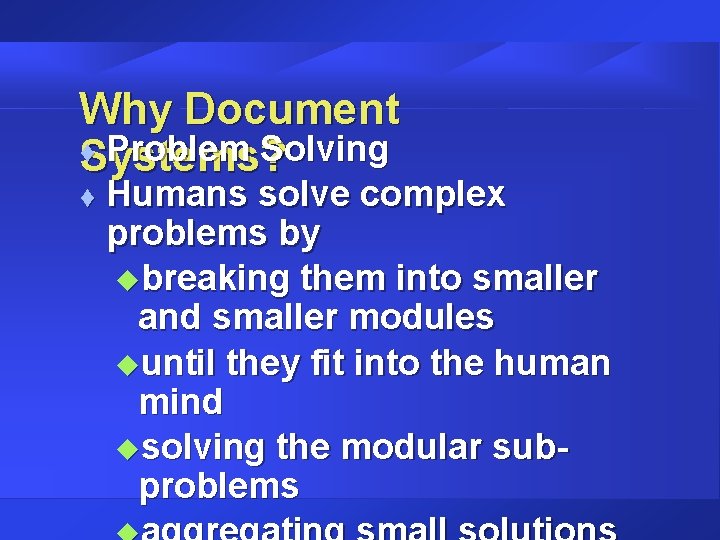 Why Document t Problem Solving Systems? t Humans solve complex problems by ubreaking them