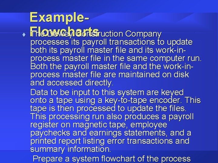 t Example. Flowcharts The Dewey Construction Company processes its payroll transactions to update both