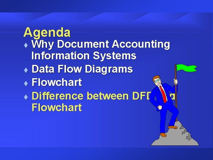 Agenda Why Document Accounting Information Systems t Data Flow Diagrams t Flowchart t Difference