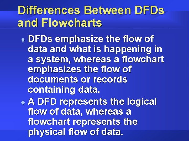 Differences Between DFDs and Flowcharts DFDs emphasize the flow of data and what is