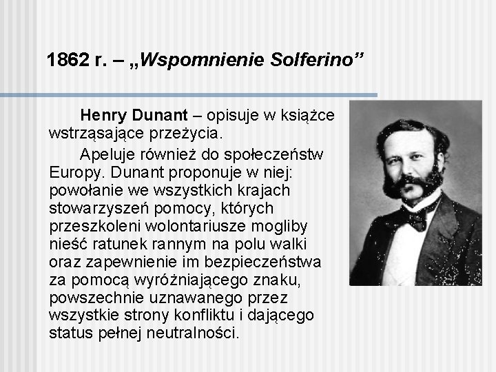 1862 r. – „Wspomnienie Solferino” Henry Dunant – opisuje w książce wstrząsające przeżycia. Apeluje