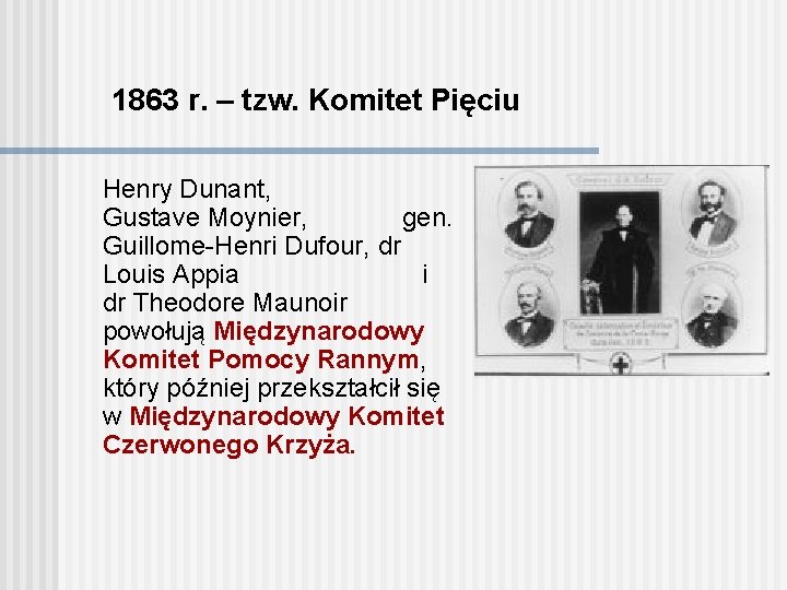 1863 r. – tzw. Komitet Pięciu Henry Dunant, Gustave Moynier, gen. Guillome-Henri Dufour, dr
