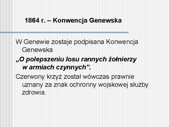 1864 r. – Konwencja Genewska W Genewie zostaje podpisana Konwencja Genewska „O polepszeniu losu