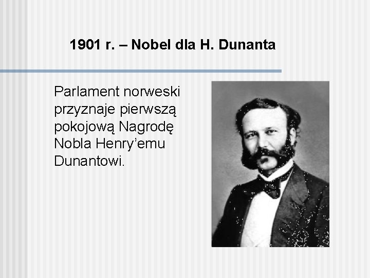 1901 r. – Nobel dla H. Dunanta Parlament norweski przyznaje pierwszą pokojową Nagrodę Nobla