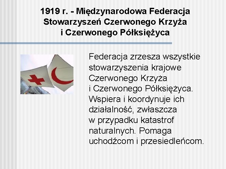 1919 r. - Międzynarodowa Federacja Stowarzyszeń Czerwonego Krzyża i Czerwonego Półksiężyca Federacja zrzesza wszystkie