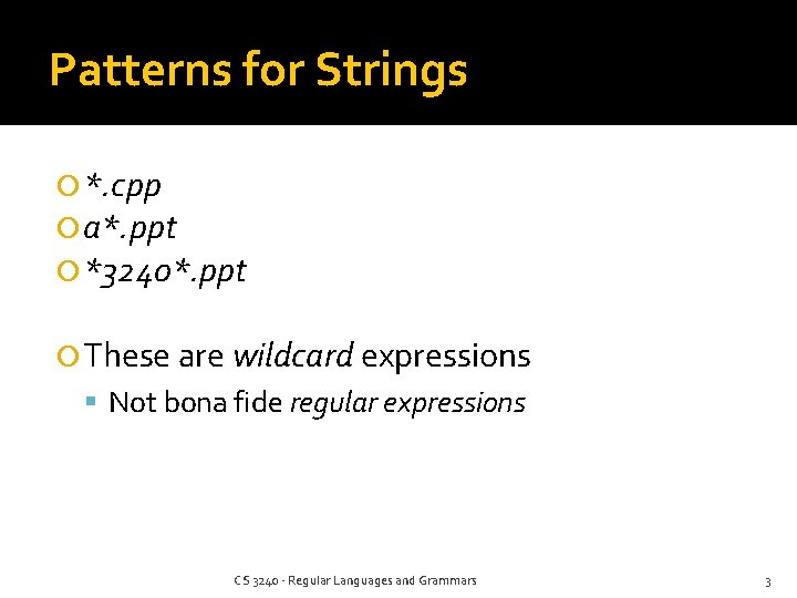 Patterns for Strings *. cpp a*. ppt *3240*. ppt These are wildcard expressions Not