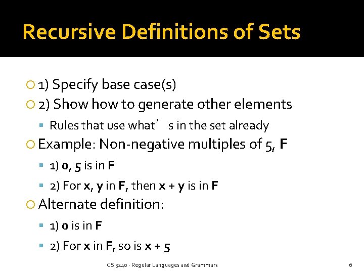 Recursive Definitions of Sets 1) Specify base case(s) 2) Show to generate other elements