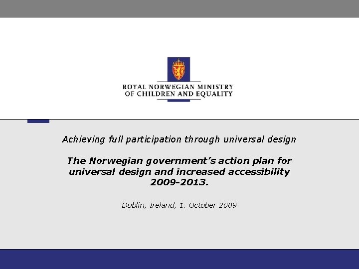 Achieving full participation through universal design The Norwegian government’s action plan for universal design