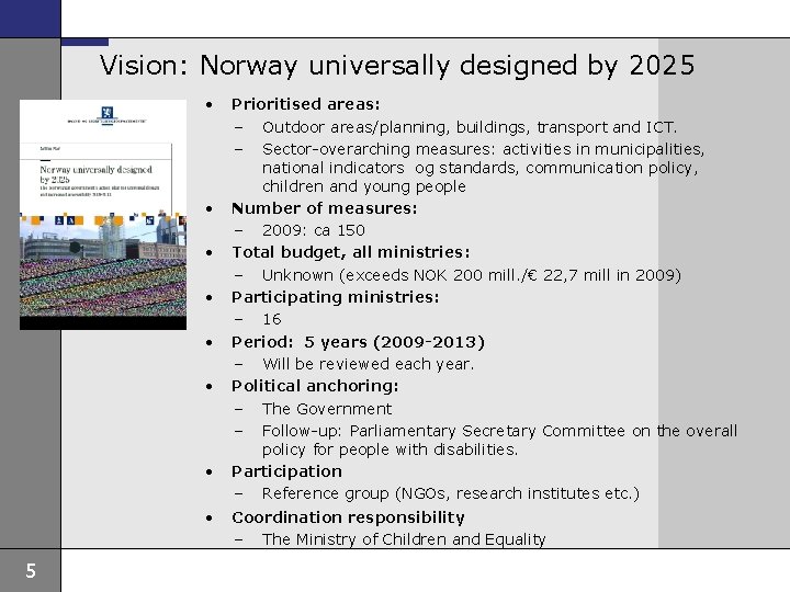 Vision: Norway universally designed by 2025 • • 5 Prioritised areas: – Outdoor areas/planning,