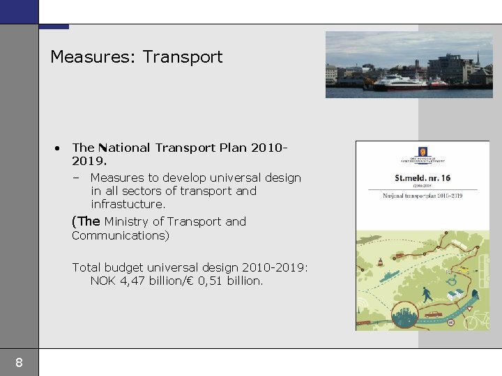 Measures: Transport • The National Transport Plan 20102019. – Measures to develop universal design
