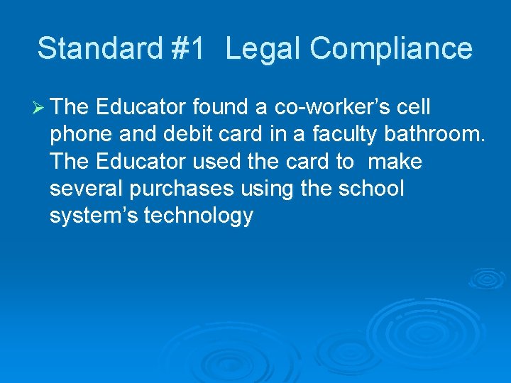 Standard #1 Legal Compliance Ø The Educator found a co-worker’s cell phone and debit