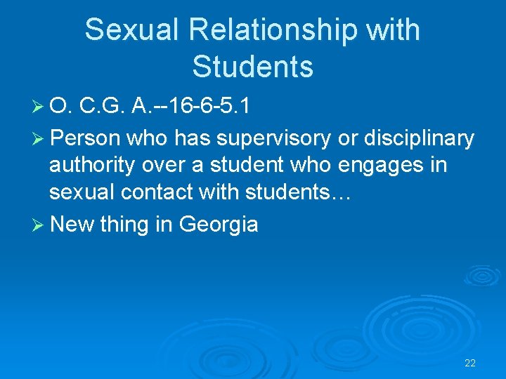 Sexual Relationship with Students Ø O. C. G. A. --16 -6 -5. 1 Ø