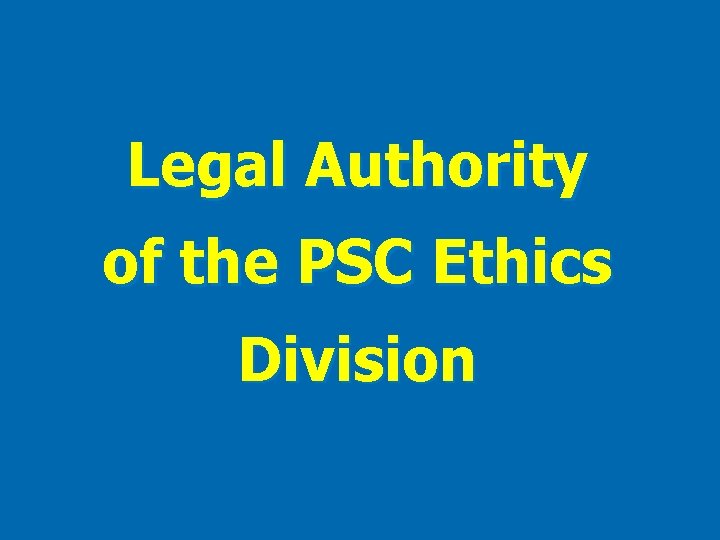Legal Authority of the PSC Ethics Division 