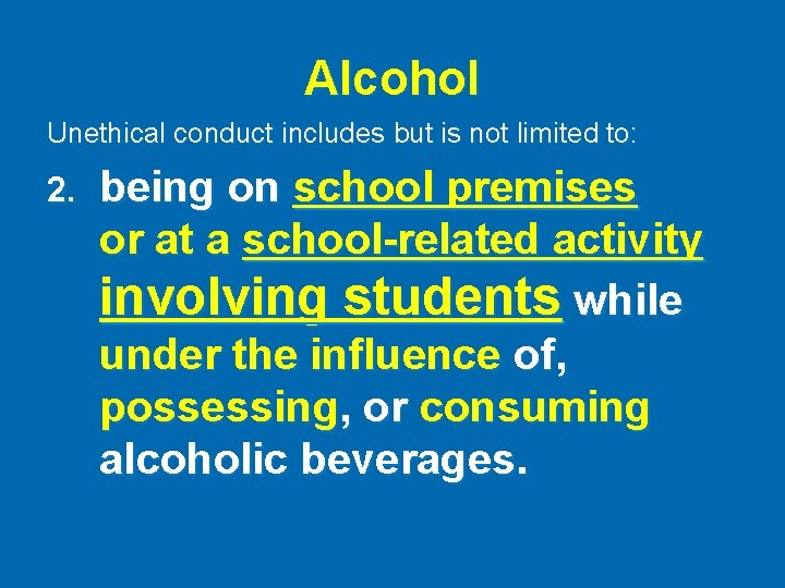 Alcohol Unethical conduct includes but is not limited to: 2. being on school premises