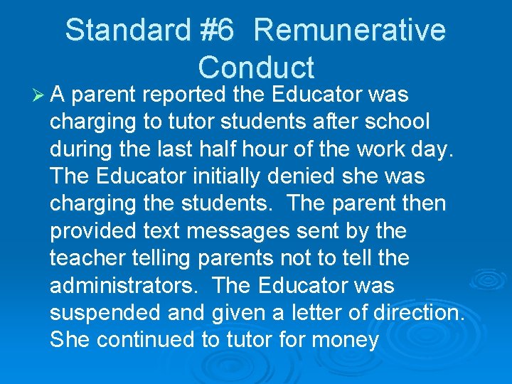 Standard #6 Remunerative Conduct Ø A parent reported the Educator was charging to tutor