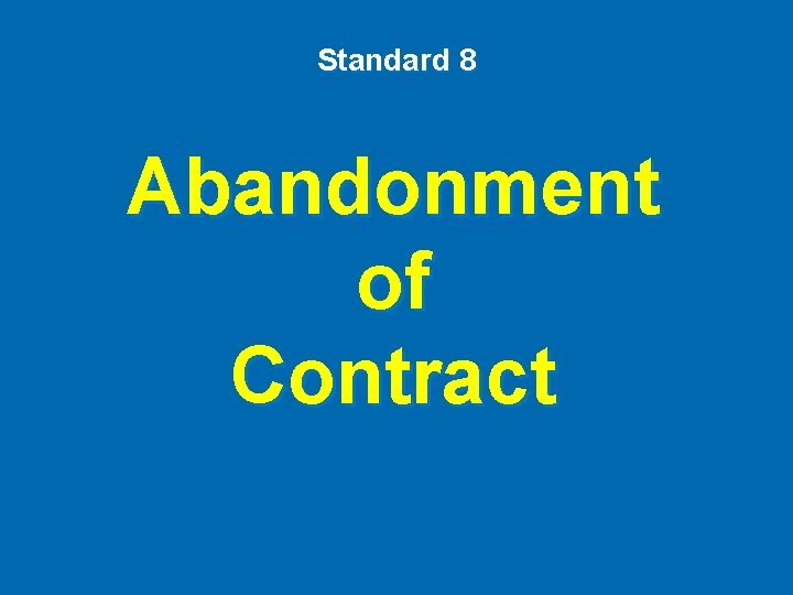 Standard 8 Abandonment of Contract 